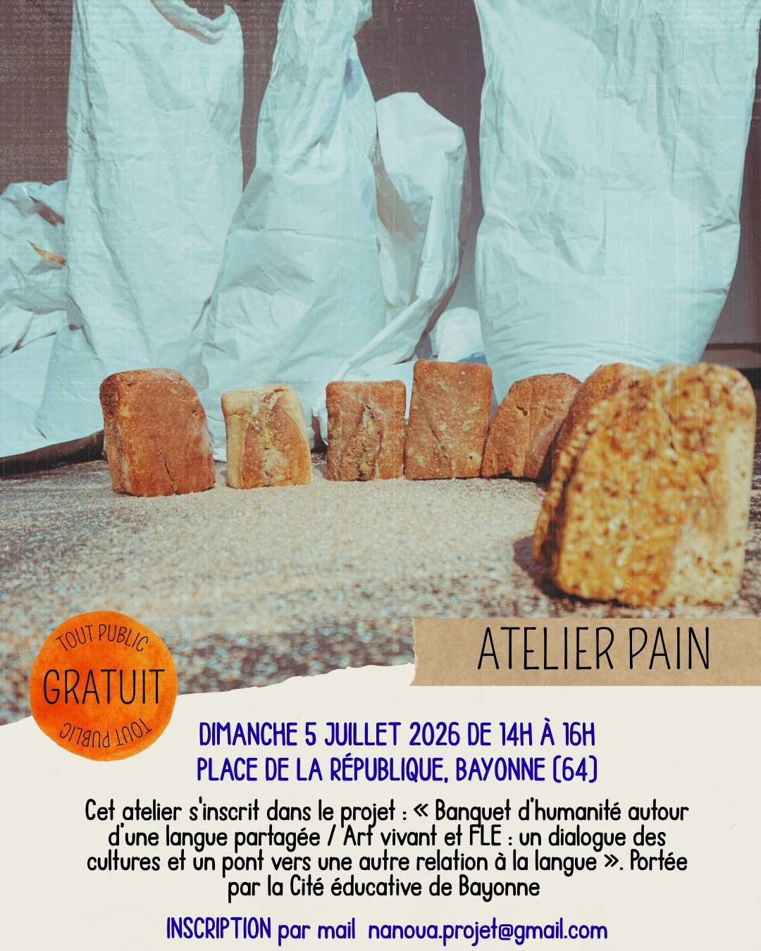 Atelier Pain & Partage ! Envie de partager un moment convivial et créatif ? Rejoignez-nous pour un atelier unique autour du pain ! Et pour prolonger le plaisir, le pain pétri ensemble durant l'après-midi sera partagé à la fin du spectacle « Un jour sans pain » qui aura lieu le soir même à 18h au Rail Bayonnais.

Dimanche 5 juillet 2026
De 14h à 16h
Place de la République, Bayonne 
Gratuit (sur inscription)
Inscription par mail : nanoua.projet@gmail.com 

Portée par la@citeeducativedebayonne , cette initiative crée un pont poétique entre l'art vivant et l'apprentissage du Français (FLE).

Tissé avec les acteurs locaux (@escm_bayonne , @la_cimade, @etorkinekin, le CESF et le Collège Camus), ce rendez-vous est un moment de partage idéal pour favoriser le lien social et le dialogue des cultures.