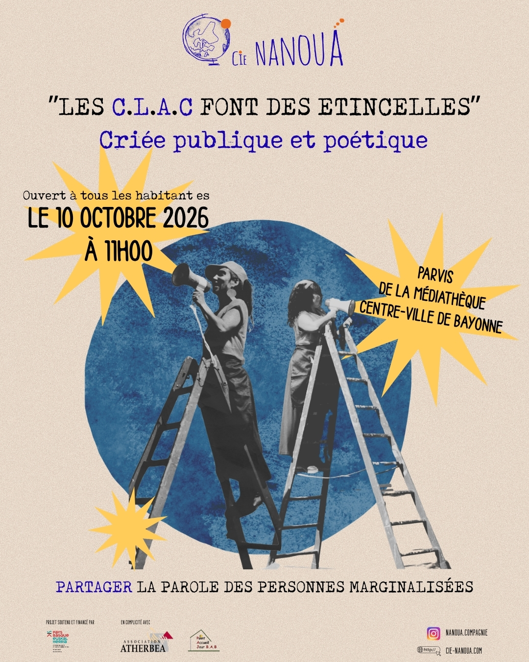 C’est l’histoire d’un voyage à la rencontre de celles et ceux qu’on n'entend pas ou trop peu. Une aventure née en janvier 2026 grâce à la complicité précieuse de l'association Atherbea et du Point Accueil Jour (PAJ) de Bayonne.

Les C.L.A.C ont posé leurs valises au PAJ pour aller à la rencontre de celles et ceux que les vents de la vie ont parfois un peu malmenés. Elles nous ont récolté des fragments de vie bruts, tendres et puissants. 

A travers une criée mêlant jeu, chant et théâtre d’objets, les Crieuses Locales Affables et Culottées nous ont partagé poétiquement des récits d'audaces, de pluie traversée, de portes fermées mais aussi d'espoir, de solidarité et de joie.

RENDEZ-VOUS
10 octobre 2026 à 11h
Parvis de la médiathèque centre-ville (repli à l'intérieur en cas de pluie)
Ouvert à tous les habitant·es

Projet financé et soutenu par la Communauté d'Agglomération Pays Basque
